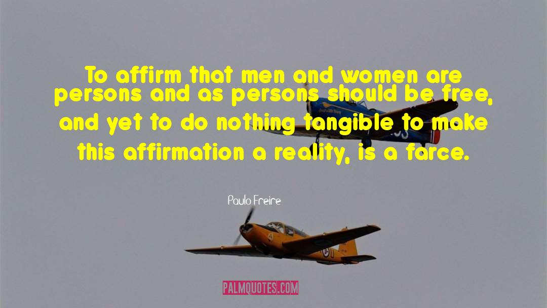 Paulo Freire Quotes: To affirm that men and