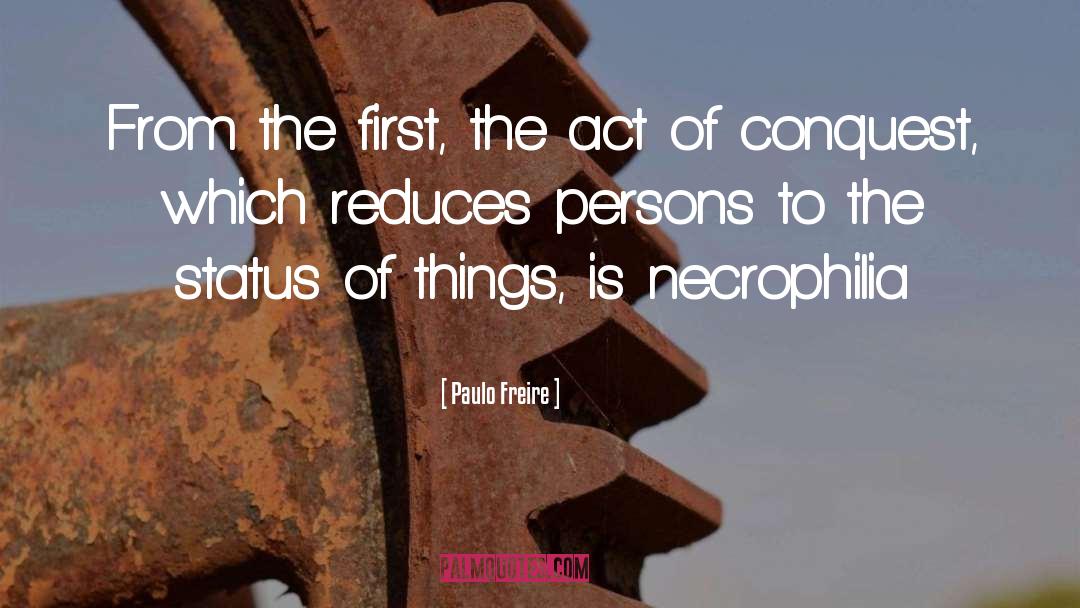 Paulo Freire Quotes: From the first, the act