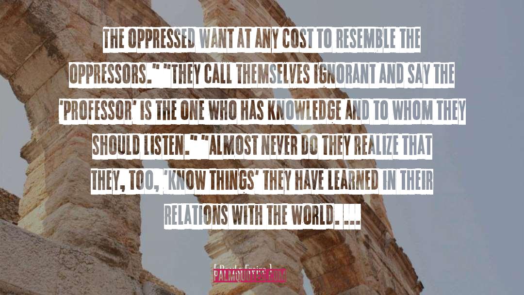 Paulo Freire Quotes: The oppressed want at any