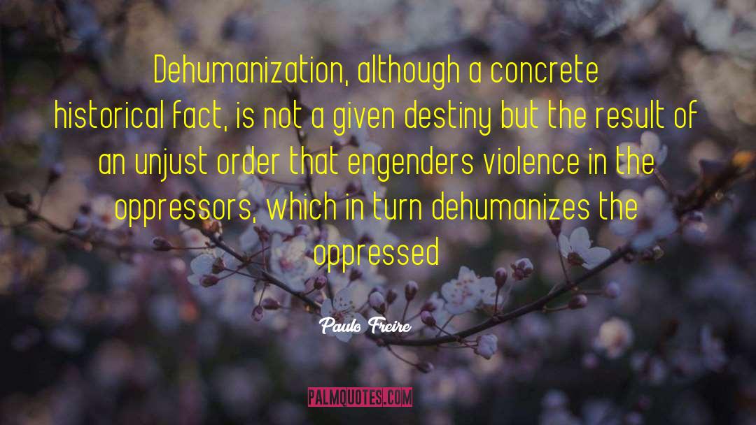 Paulo Freire Quotes: Dehumanization, although a concrete historical