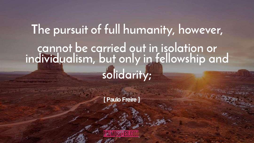 Paulo Freire Quotes: The pursuit of full humanity,