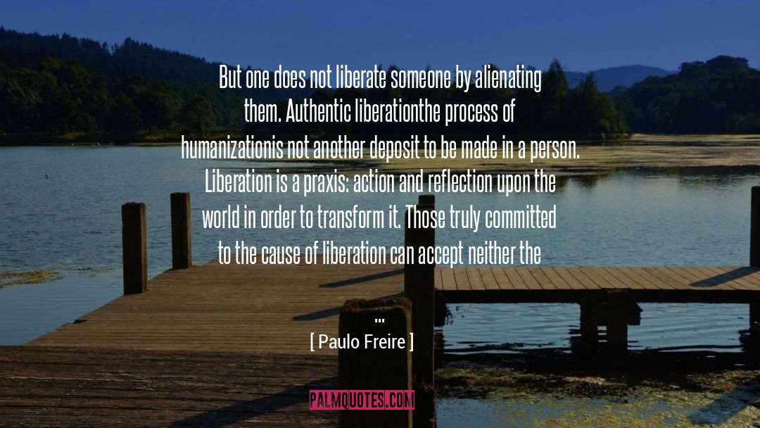 Paulo Freire Quotes: But one does not liberate