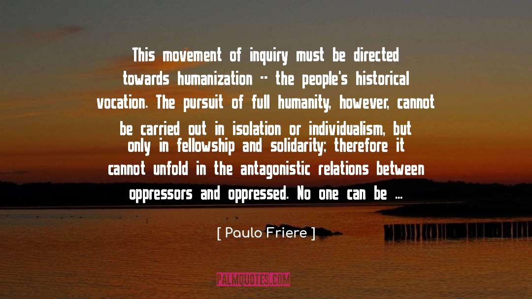 Paulo Friere Quotes: This movement of inquiry must