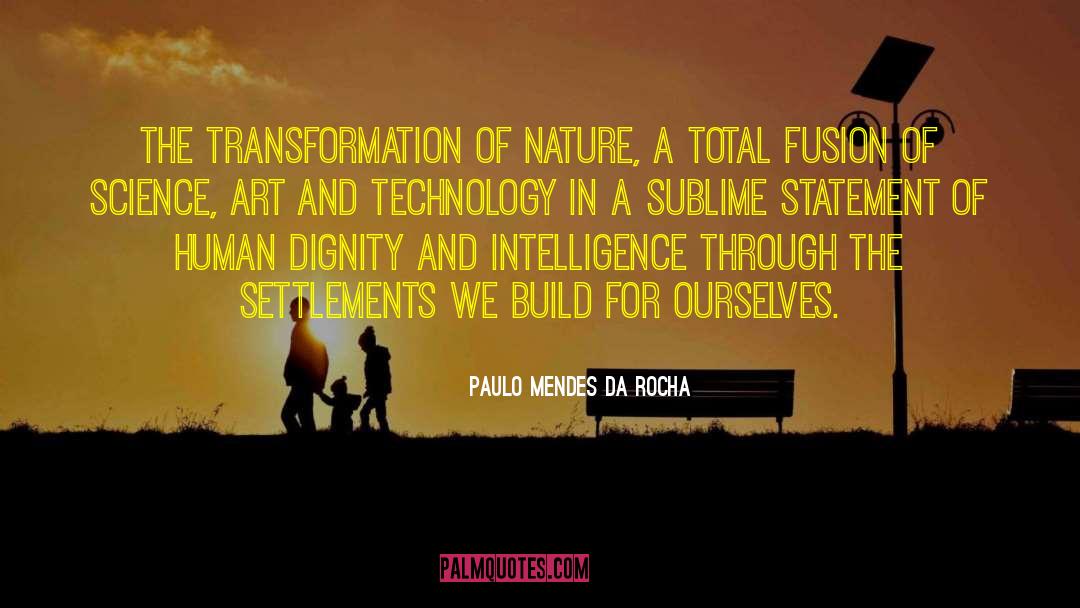Paulo Mendes Da Rocha Quotes: The transformation of nature, a
