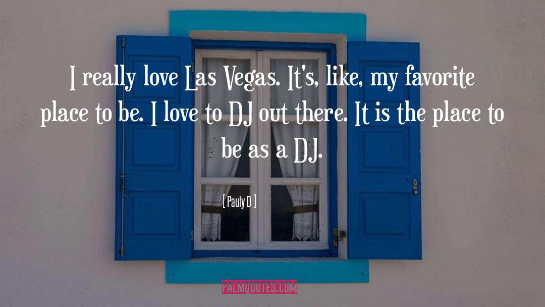 Pauly D Quotes: I really love Las Vegas.