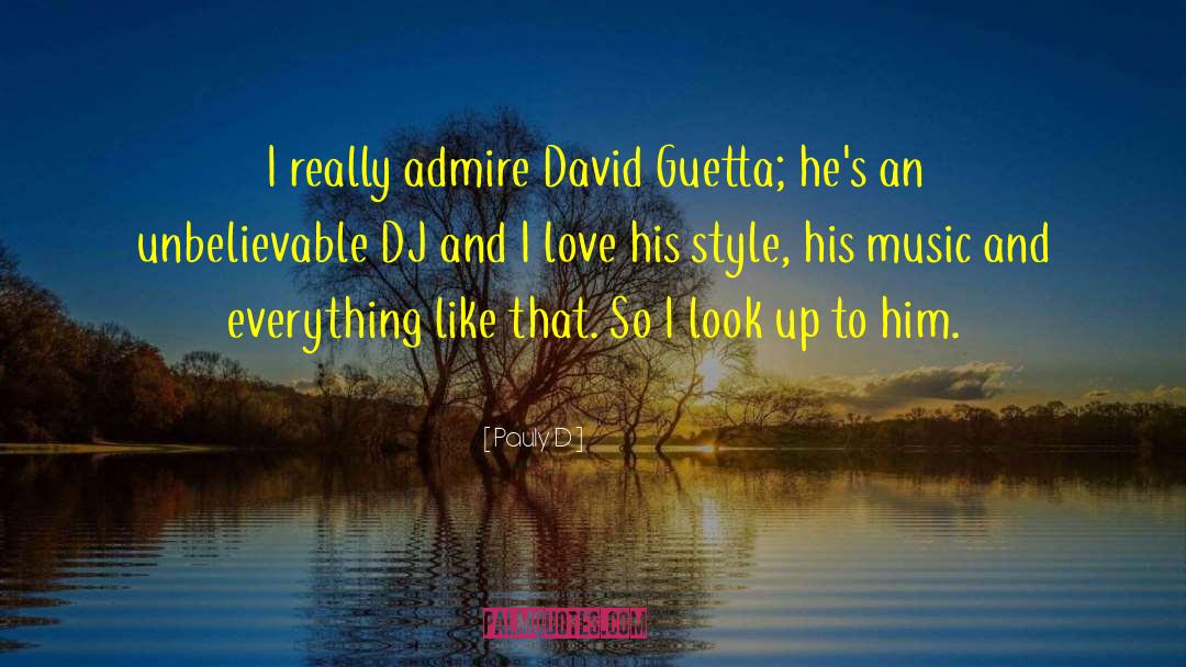 Pauly D Quotes: I really admire David Guetta;