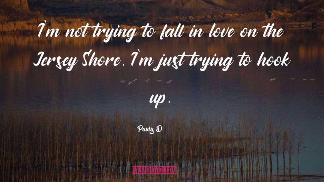 Pauly D Quotes: I'm not trying to fall