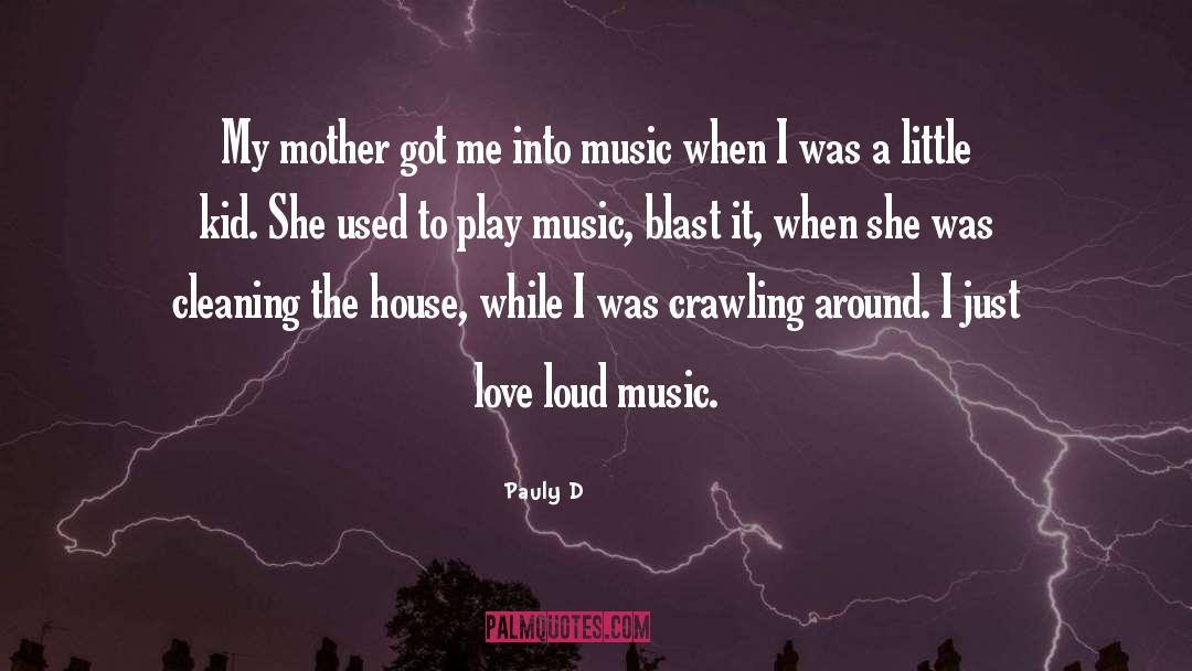 Pauly D Quotes: My mother got me into