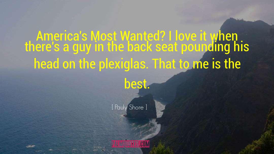 Pauly Shore Quotes: America's Most Wanted? I love
