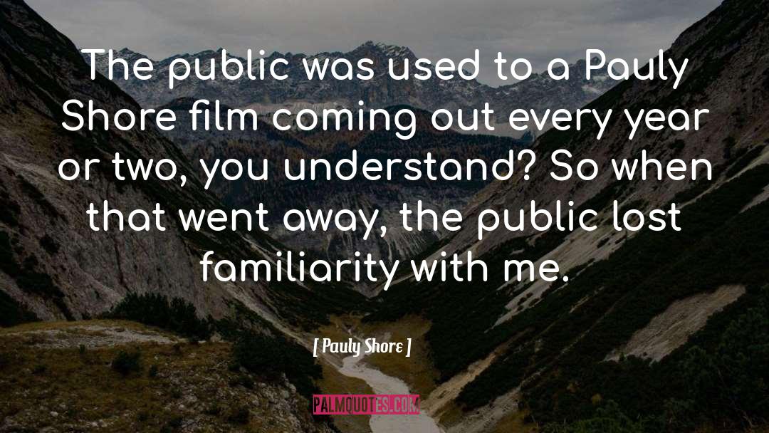 Pauly Shore Quotes: The public was used to