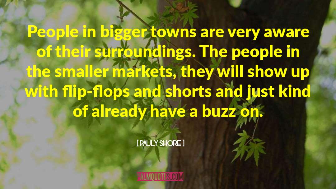 Pauly Shore Quotes: People in bigger towns are
