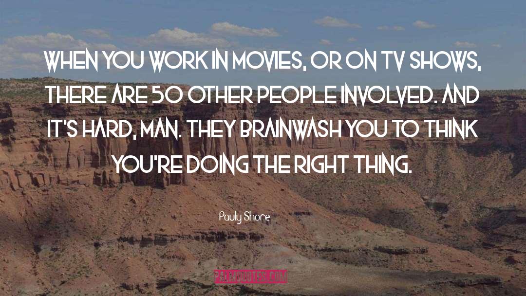 Pauly Shore Quotes: When you work in movies,