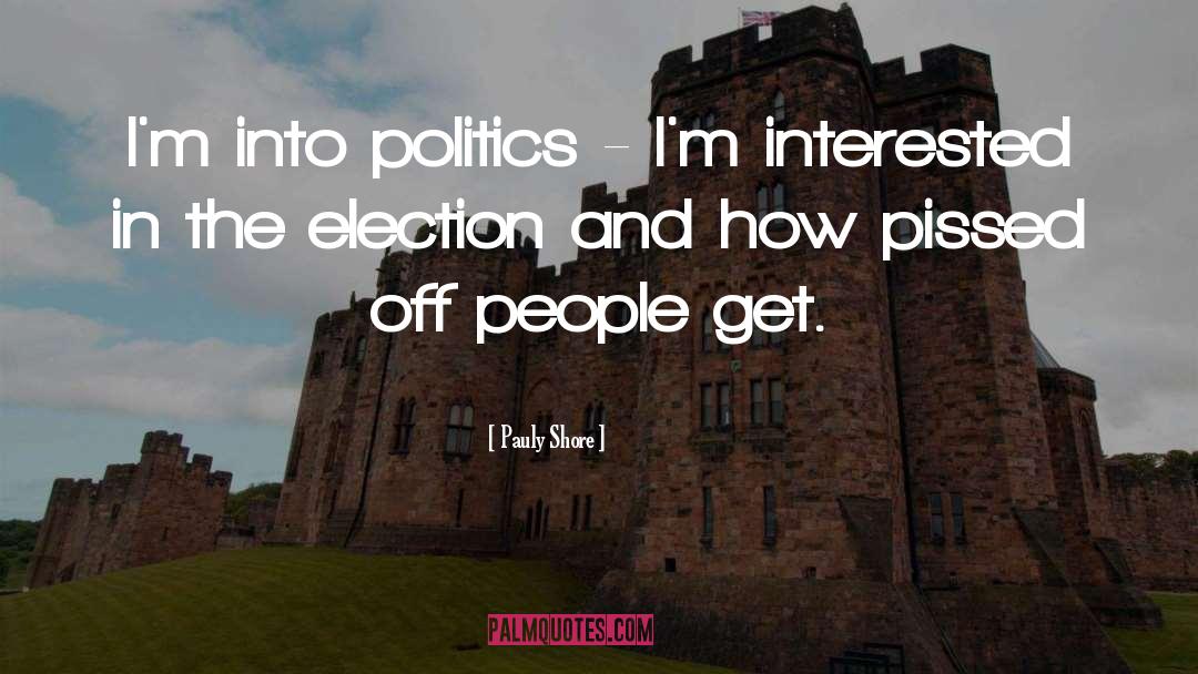 Pauly Shore Quotes: I'm into politics - I'm