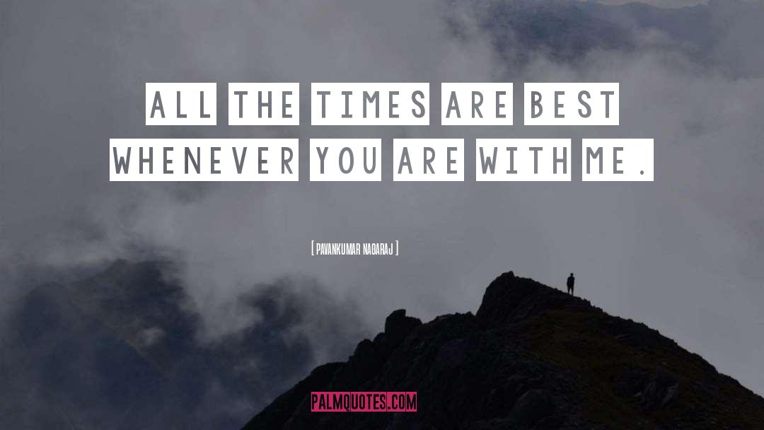 Pavankumar Nagaraj Quotes: All the times are best
