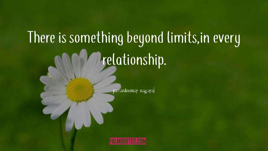 Pavankumar Nagaraj Quotes: There is something beyond limits,in