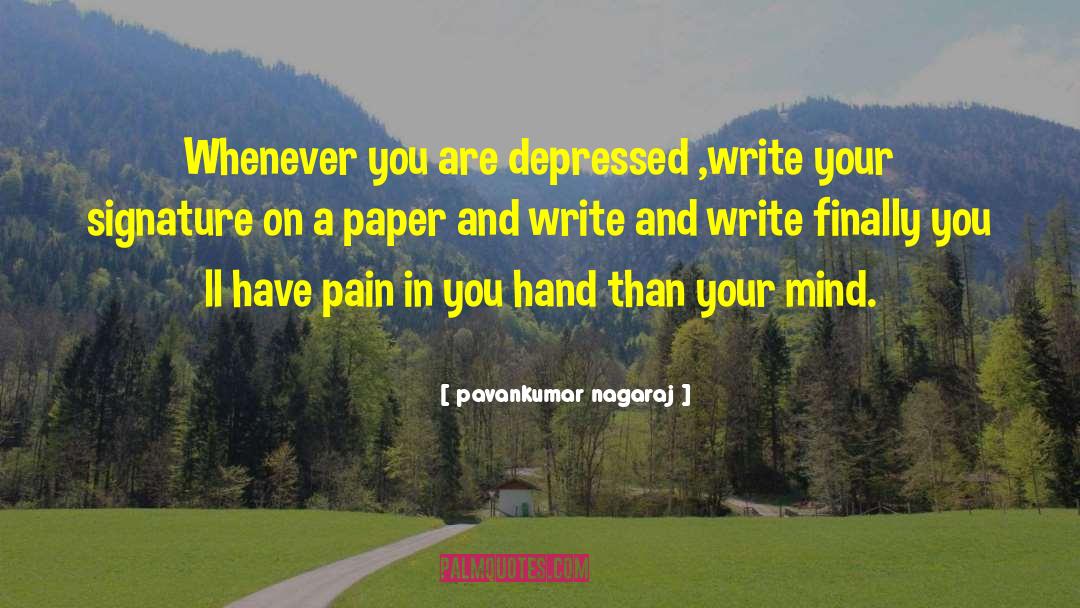 Pavankumar Nagaraj Quotes: Whenever you are depressed ,write
