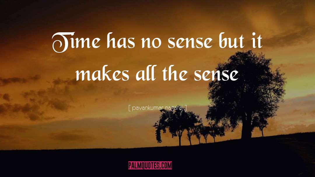 Pavankumar Nagaraj Quotes: Time has no sense but