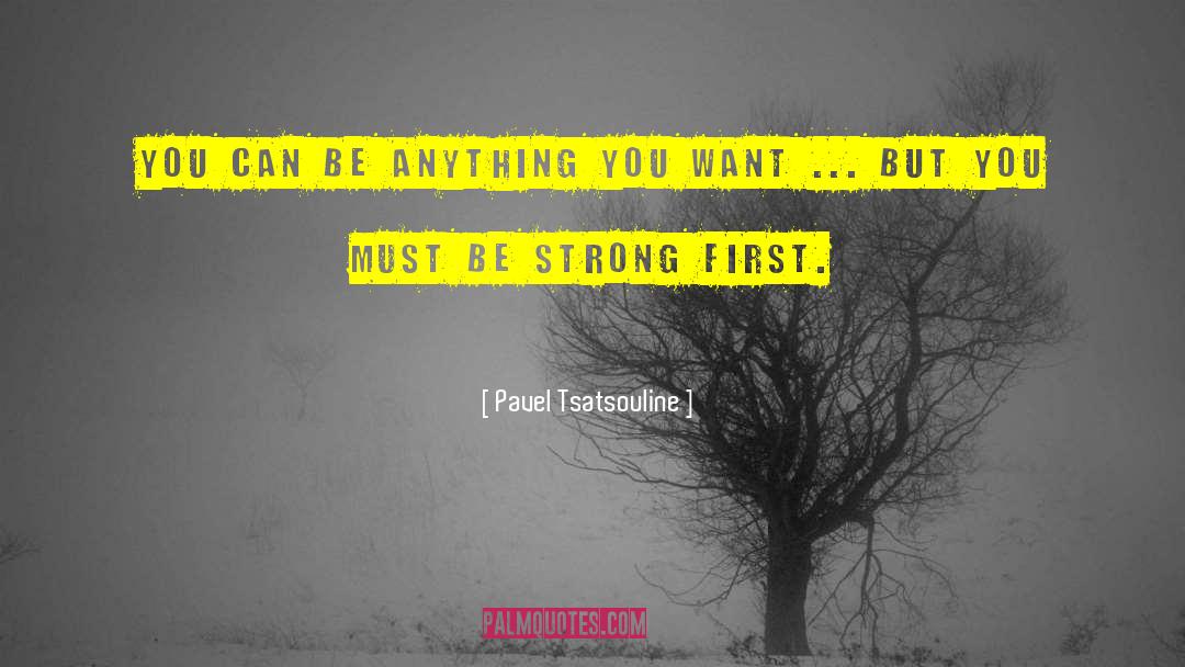 Pavel Tsatsouline Quotes: You can be anything you