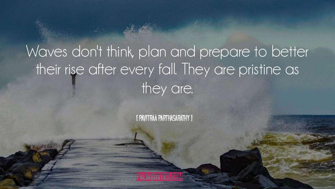 Pavitraa Parthasarathy Quotes: Waves don't think, plan and