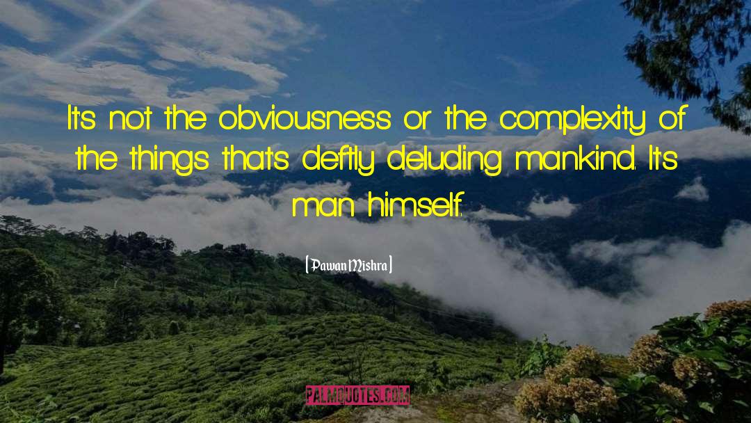 Pawan Mishra Quotes: It's not the obviousness or