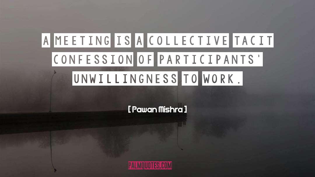 Pawan Mishra Quotes: A meeting is a collective