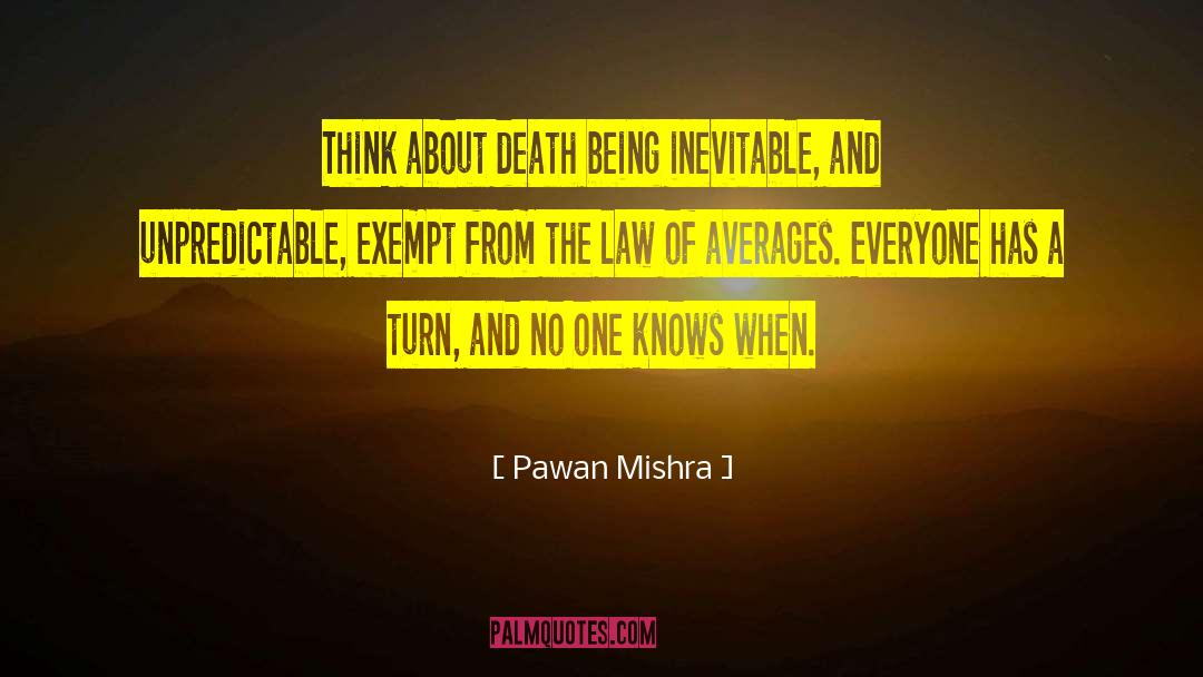 Pawan Mishra Quotes: Think about death being inevitable,