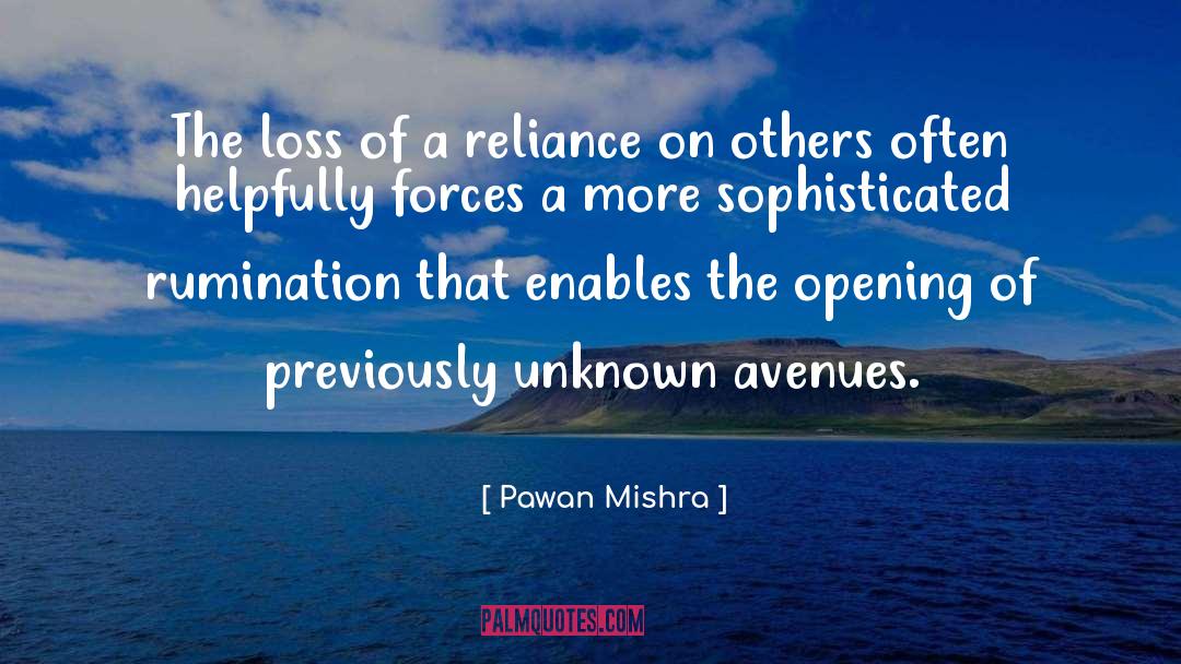 Pawan Mishra Quotes: The loss of a reliance
