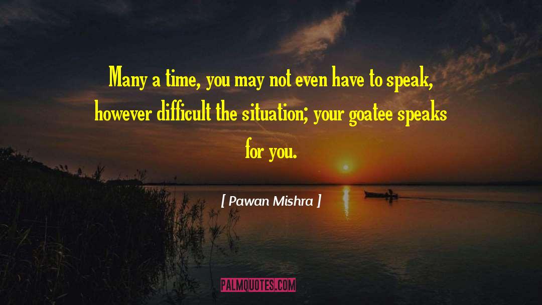 Pawan Mishra Quotes: Many a time, you may