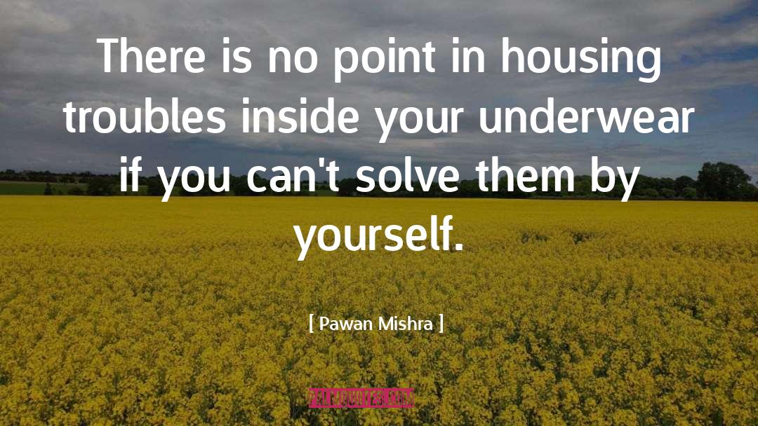Pawan Mishra Quotes: There is no point in