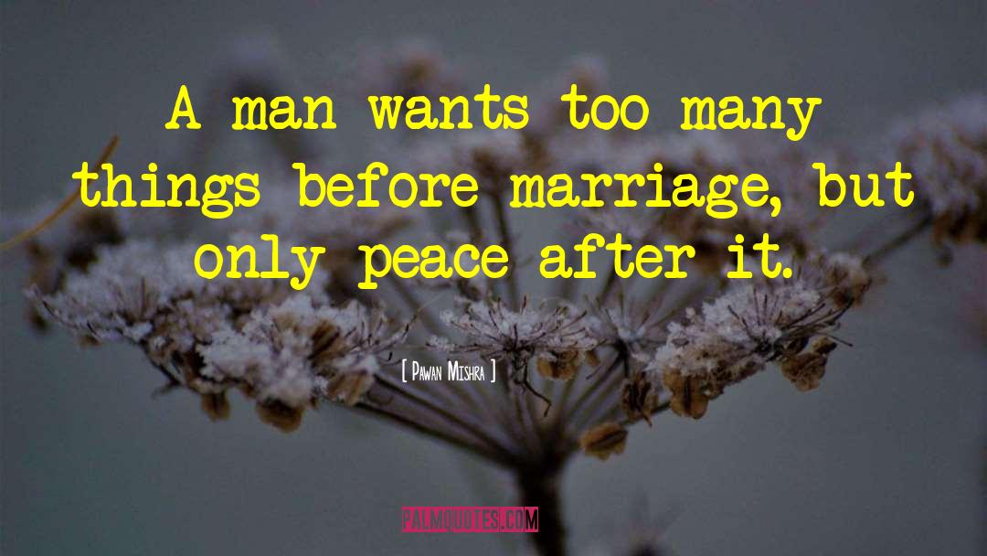 Pawan Mishra Quotes: A man wants too many