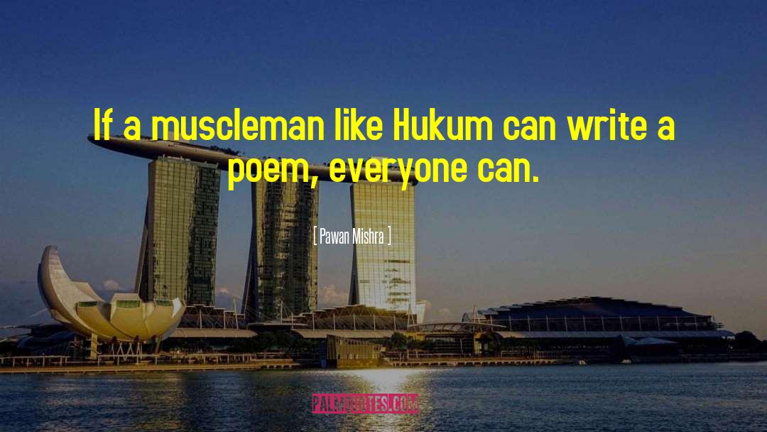 Pawan Mishra Quotes: If a muscleman like Hukum