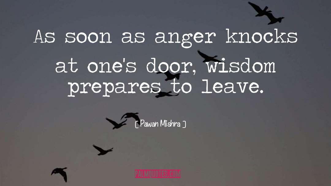 Pawan Mishra Quotes: As soon as anger knocks