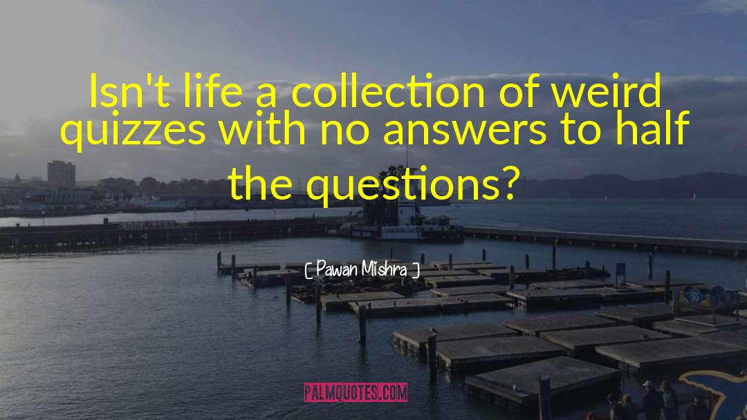 Pawan Mishra Quotes: Isn't life a collection of