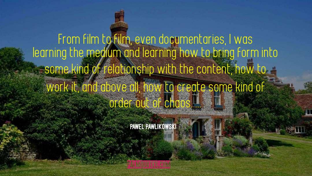 Pawel Pawlikowski Quotes: From film to film, even