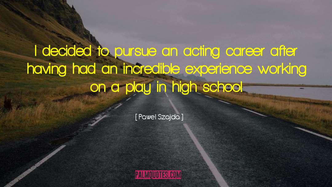 Pawel Szajda Quotes: I decided to pursue an