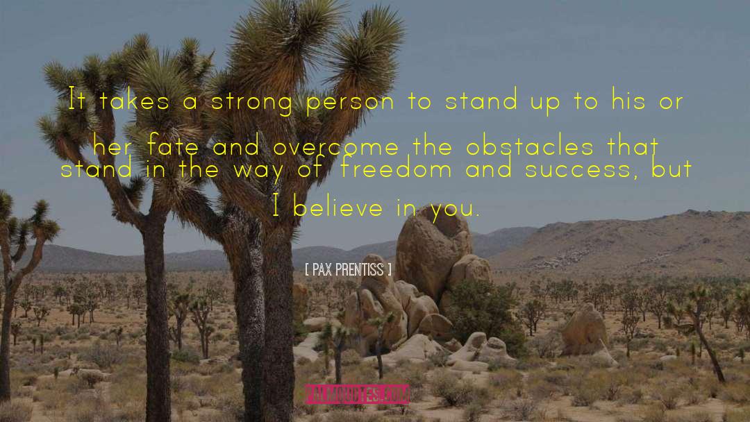 Pax Prentiss Quotes: It takes a strong person