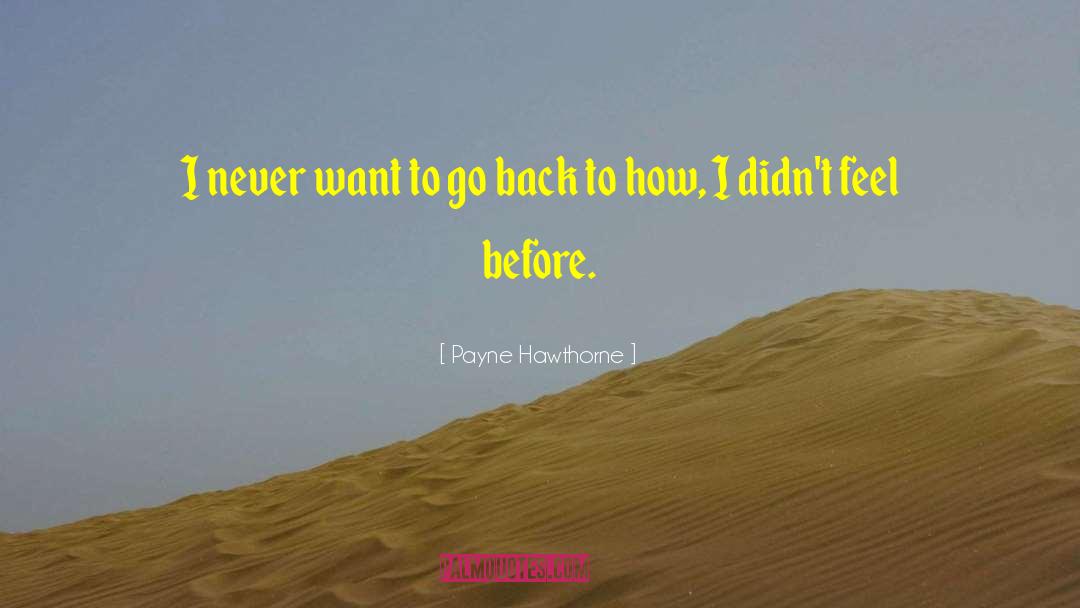 Payne Hawthorne Quotes: I never want to go