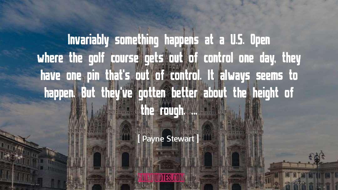 Payne Stewart Quotes: Invariably something happens at a