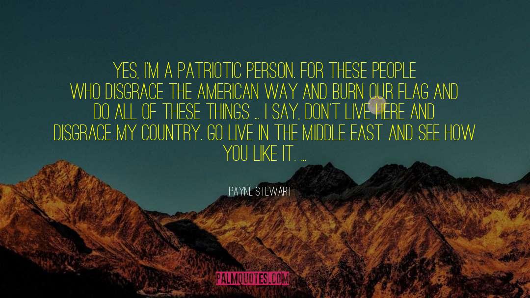 Payne Stewart Quotes: Yes, I'm a patriotic person.