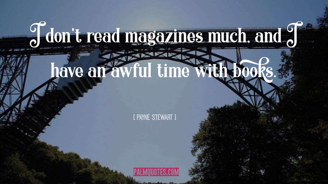 Payne Stewart Quotes: I don't read magazines much,