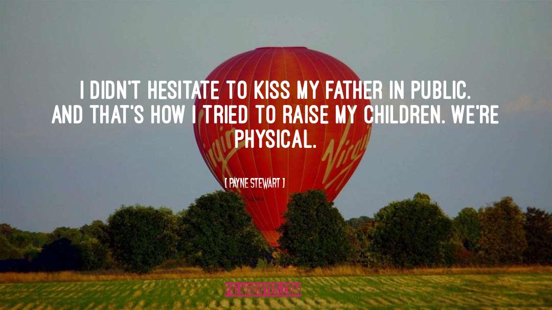 Payne Stewart Quotes: I didn't hesitate to kiss