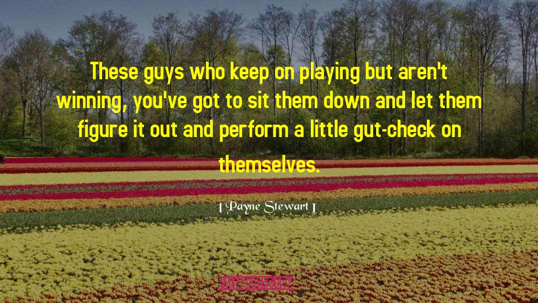 Payne Stewart Quotes: These guys who keep on