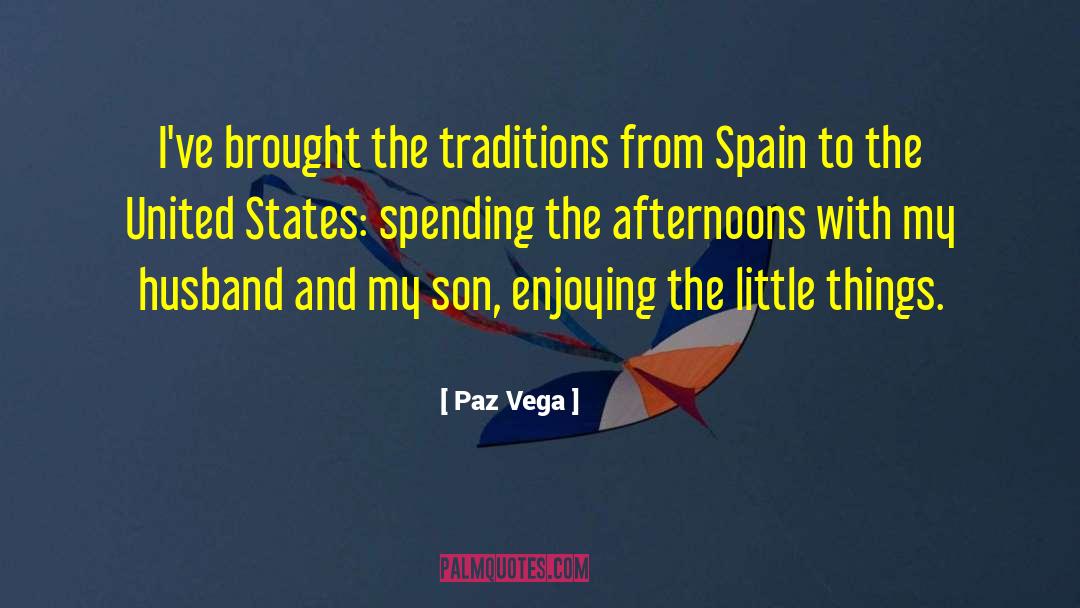 Paz Vega Quotes: I've brought the traditions from