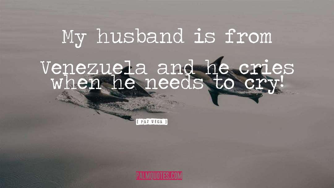 Paz Vega Quotes: My husband is from Venezuela