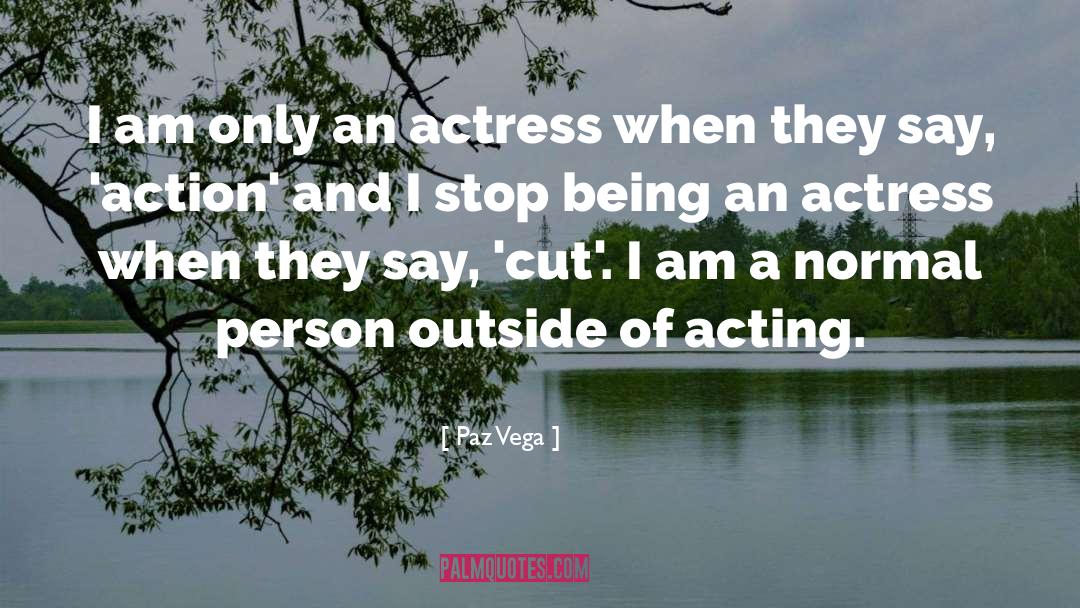 Paz Vega Quotes: I am only an actress