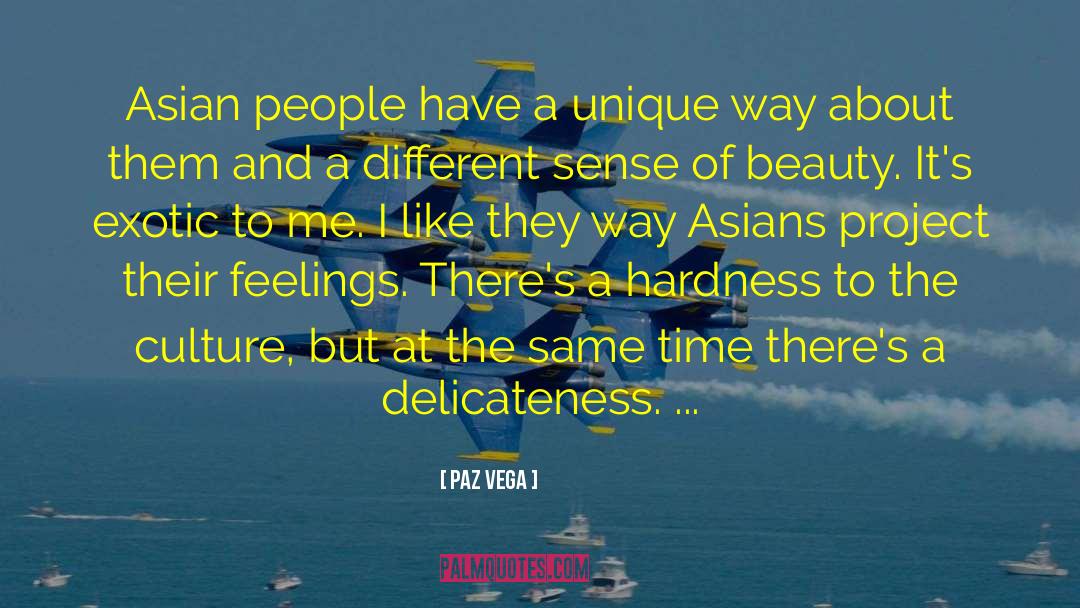 Paz Vega Quotes: Asian people have a unique