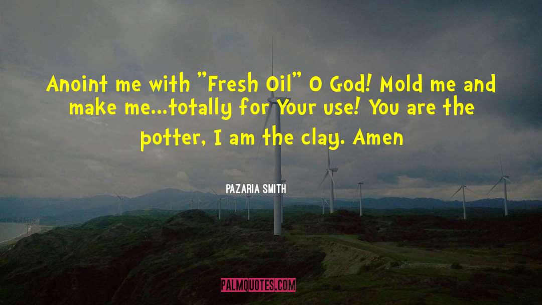 Pazaria Smith Quotes: Anoint me with 