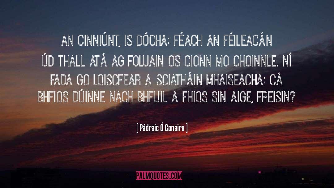 Pádraic Ó Conaire Quotes: An cinniúnt, is dócha: féach