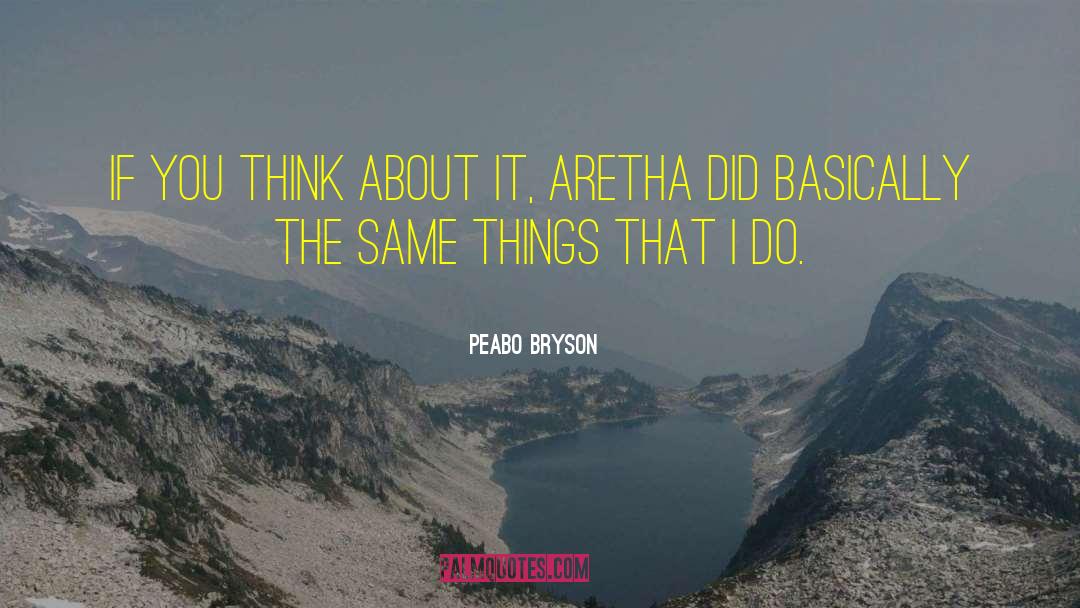 Peabo Bryson Quotes: If you think about it,