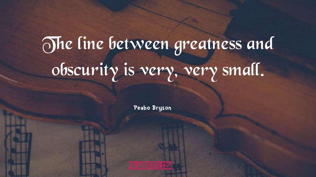 Peabo Bryson Quotes: The line between greatness and